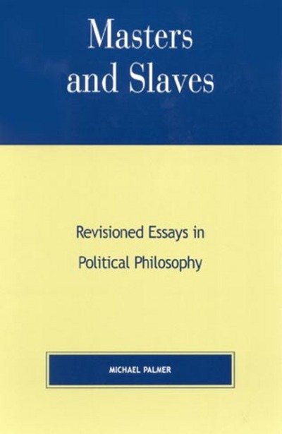 Cover for Michael Palmer · Masters and Slaves: Revisioned Essays in Political Philosophy (Hardcover Book) (2001)