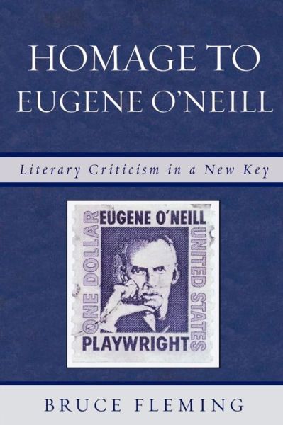 Cover for Bruce Fleming · Homage to Eugene O'Neill: Literary Criticism in a New Key (Paperback Book) (2008)