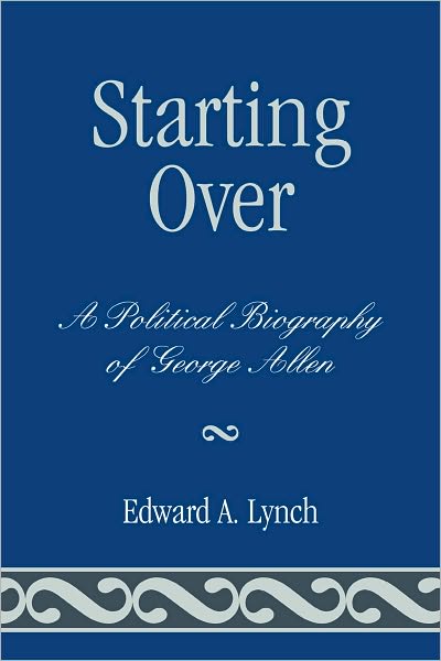 Cover for Edward A. Lynch · Starting Over: A Political Biography of George Allen (Paperback Book) (2010)
