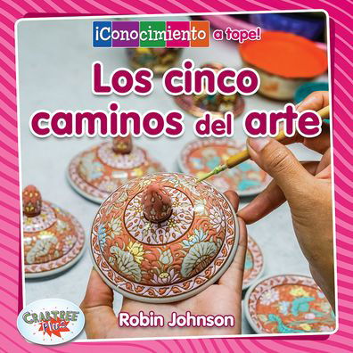 Los Cinco Caminos Del Arte - Robin Johnson - Livres - Crabtree Publishing Company - 9780778783213 - 15 août 2020