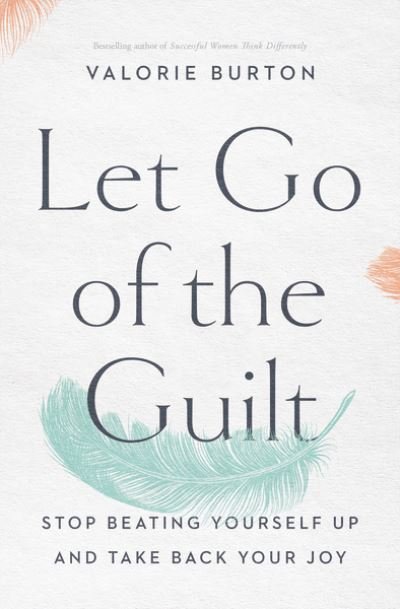 Cover for Valorie Burton · Let Go of the Guilt: Stop Beating Yourself Up and Take Back Your Joy (Paperback Book) (2020)