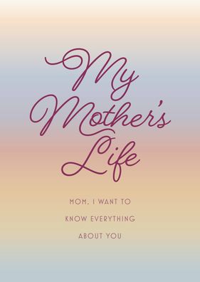 Cover for Editors of Chartwell Books · My Mother's Life - Second Edition: Mom, I Want to Know Everything About You - Give to Your Mother to Fill in with Her Memories and Return to You as a Keepsake - Creative Keepsakes (Paperback Book) [Second edition] (2021)