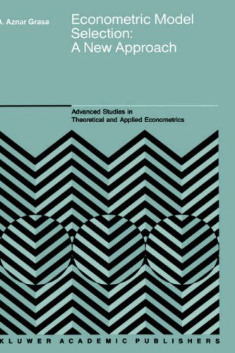 Cover for Antonio Aznar Grasa · Econometric Model Selection: A New Approach - Advanced Studies in Theoretical and Applied Econometrics (Gebundenes Buch) [1989 edition] (1989)