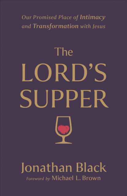 Cover for Jonathan Black · The Lord's Supper – Our Promised Place of Intimacy and Transformation with Jesus (Paperback Book) (2023)