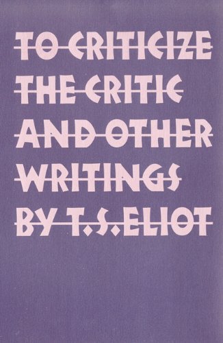 Cover for T. S. Eliot · To Criticize the Critic and Other Writings (Pocketbok) [Reprint edition] (1992)