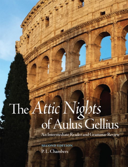 The Attic Nights of Aulus Gellius: An Intermediate Reader and Grammar Review - P. L. Chambers - Books - University of Oklahoma Press - 9780806167213 - July 30, 2020