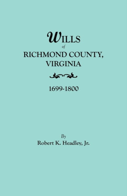 Cover for Headley Jr. · Wills of Richmond County, Virginia, 1699-1800 (2655) (Paperback Book) (2009)