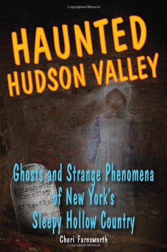 Cover for Cheri Farnsworth · Haunted Hudson Valley: Ghosts and Strange Phenomena of New York's Sleepy Hollow Country (Paperback Book) (2010)