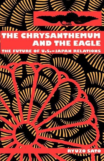 Cover for Ryuzo Sato · The Chrysanthemum and the Eagle: The Future of U.S.-Japan Relations (Paperback Book) [New edition] (1995)