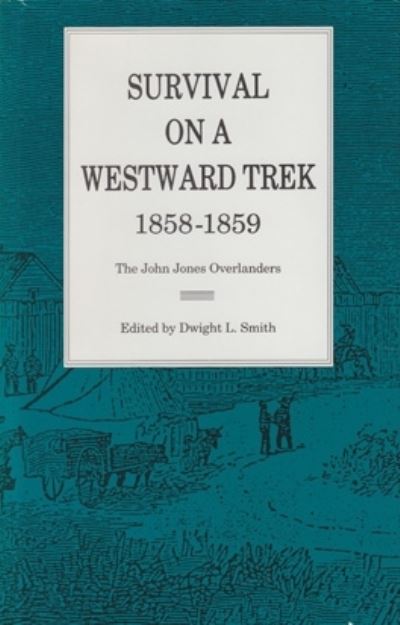 Cover for Dwight L. Smith · Survival On a Westward Trek, 1858–1859: The John Jones Overlanders (Hardcover Book) (1989)