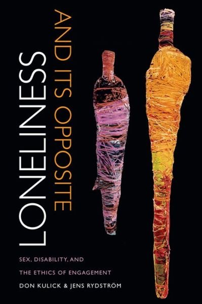 Cover for Don Kulick · Loneliness and Its Opposite: Sex, Disability, and the Ethics of Engagement (Inbunden Bok) (2015)