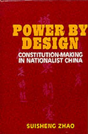 Cover for Suisheng Zhao · Power by Design: Constitution-making in Nationalist China (Hardcover Book) (1995)