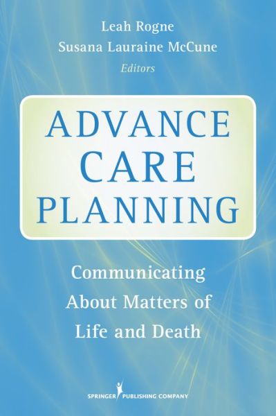 Cover for Leah Rogne · Advance Care Planning: Communicating about Matters of Life and Death (Paperback Book) (2013)