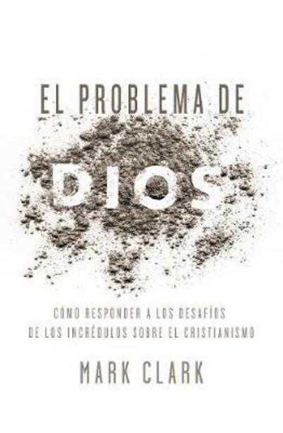 Cover for Clark Mark Clark · El problema de Dios: Respuestas a los desafios de un esceptico del cristianismo (Paperback Book) (2018)