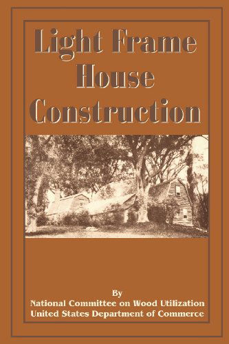 Cover for National Committee on Wood Utilization U · Light Frame House Construction: Technical Information for the Use of Apprentice and Journeyman Carpenters (Paperback Book) (2001)