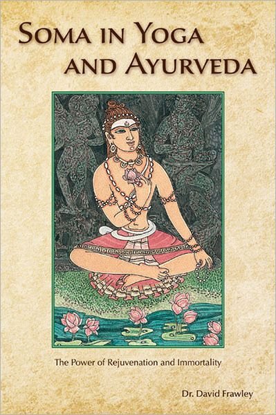 Cover for Dr. David Frawley · Soma in Yoga and Ayurveda: the Power of Rejuvenation and Immortality (Paperback Book) (2012)
