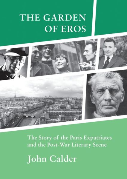 The Garden of Eros: The Story of the Paris Expatriates and the Post-War Literary Scene - John Calder - Böcker - John Calder Publishers Scotland - 9780957452213 - 20 februari 2014