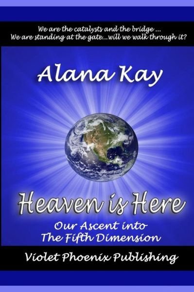 Cover for Alana Kay · Heaven is Here: the Art of Ascension (Paperback Bog) (2014)