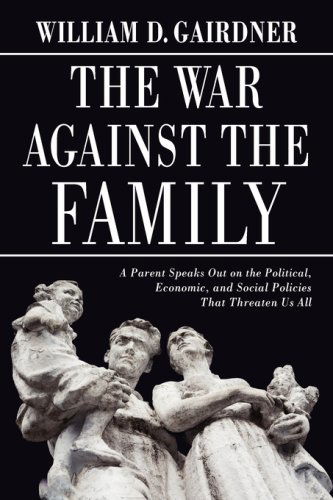 Cover for William D. Gairdner · The War Against the Family: a Parent Speaks out on the Political, Economic, and Social Policies That Threaten Us All (Paperback Book) (2007)