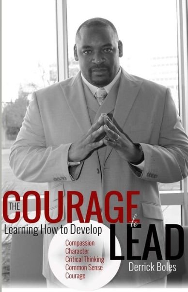 Cover for Derrick Boles · The Courage to Lead: Learning How to Develop the Five C's of Leadership (Paperback Bog) (2015)
