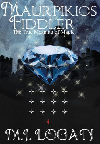 Cover for M J Logan · Maurpikios Fiddler: The True Meaning of Magic (Hardcover Book) [2nd edition] (2014)