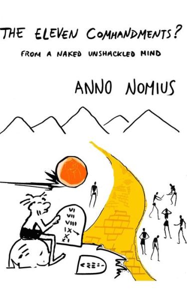 Cover for Anno Nomius · The Eleven Commandments ? from a naked unshackled mind (Paperback Book) (2016)