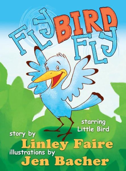 Cover for Linley Faire · Fly Bird Fly: Little Bird's First Big Adventure (Hardcover Book) (2014)