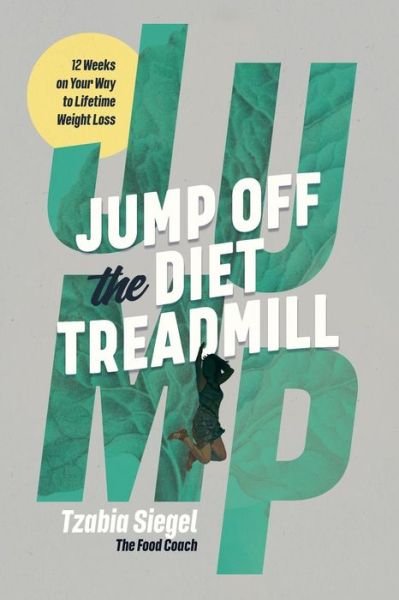 Cover for Tzabia Siegel · Jump Off the Diet Treadmill: 12 weeks on your way to lifetime weight loss (Paperback Bog) (2018)
