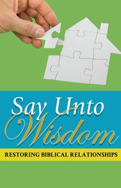 Cover for Joseph Kelton Stephen · Say Unto Wisdom: Restoring Biblical Relationships (Taschenbuch) (2015)