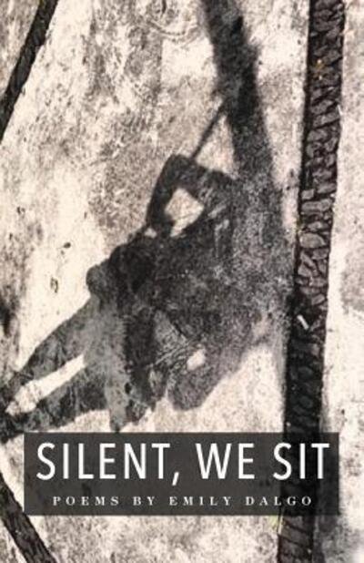 Cover for Emily Dalgo · Silent, We Sit (Pocketbok) (2016)