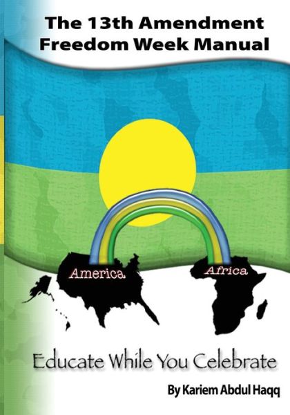 13th Amendment Freedom Week Manual - Kariem Abdul Haqq - Books - 13th Amendment Freedom Week Movement - 9780997193213 - March 1, 2008