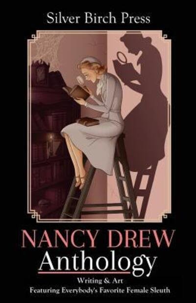 Cover for Silver Birch Press · Nancy Drew Anthology : Writing &amp; Art Featuring Everybody's Favorite Female Sleuth (Paperback Book) (2016)