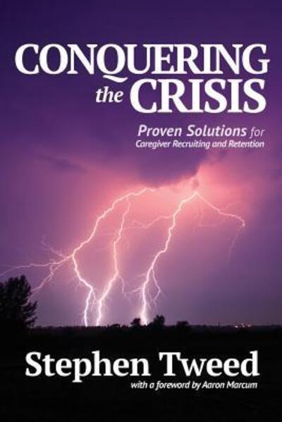 Cover for Stephen Tweed · Conquering the Crisis : Proven Solutions for Caregiver Recruiting and Retention (Paperback Book) (2017)