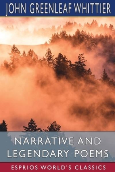 Narrative and Legendary Poems (Esprios Classics) - John Greenleaf Whittier - Libros - Blurb - 9781006089213 - 26 de abril de 2024