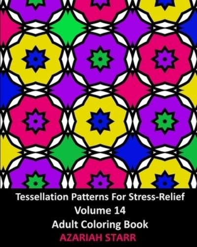 Cover for Azariah Starr · Tessellation Patterns For Stress-Relief Volume 14 (Taschenbuch) (2024)