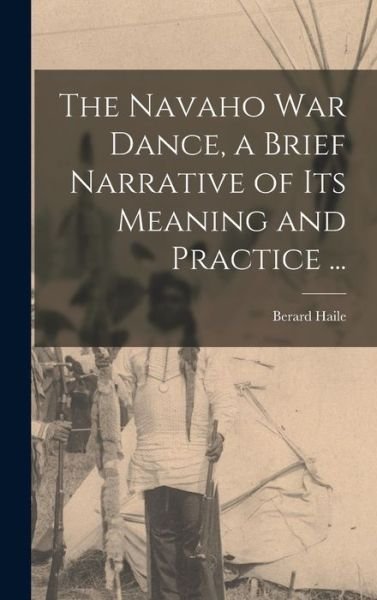 Cover for Berard 1874-1961 Haile · The Navaho War Dance, a Brief Narrative of Its Meaning and Practice ... (Hardcover Book) (2021)
