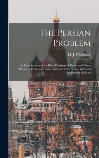 Cover for H J (Henry James) 1869-1954 Whigham · The Persian Problem (Innbunden bok) (2021)
