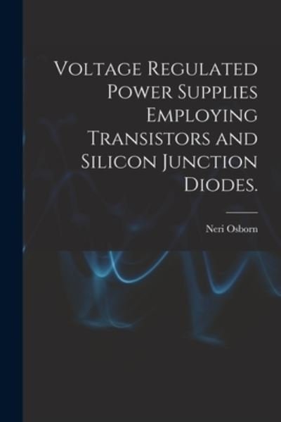 Cover for Neri Osborn · Voltage Regulated Power Supplies Employing Transistors and Silicon Junction Diodes. (Paperback Book) (2021)