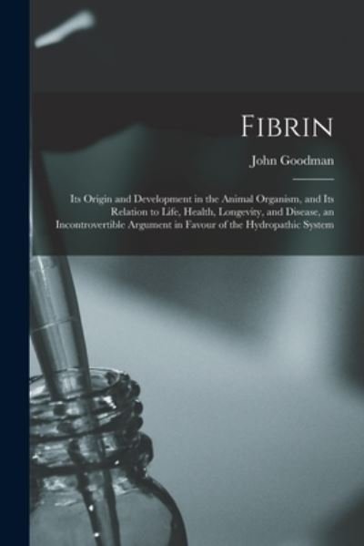 Fibrin - John Goodman - Books - Legare Street Press - 9781014392213 - September 9, 2021