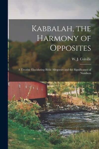 Cover for W J (William Juvenal) 18 Colville · Kabbalah, the Harmony of Opposites: a Treatise Elucidating Bible Allegories and the Significance of Numbers (Paperback Book) (2021)