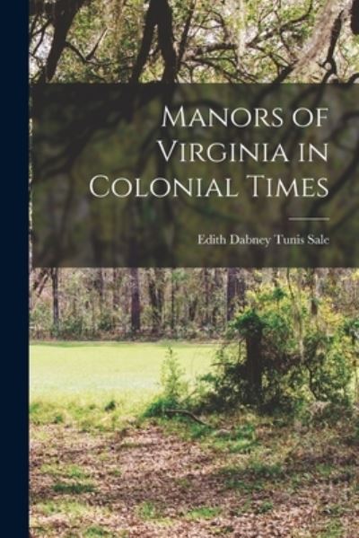 Cover for Edith Dabney Tunis Sale · Manors of Virginia in Colonial Times (Book) (2022)