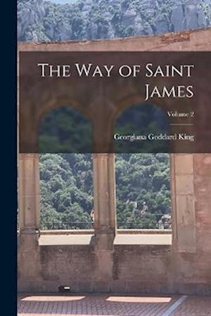 Cover for Georgiana Goddard King · Way of Saint James; Volume 2 (Book) (2022)