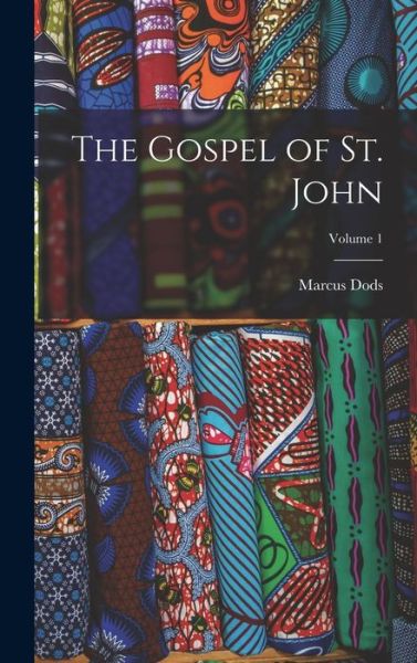 Gospel of St. John; Volume 1 - Marcus Dods - Books - Creative Media Partners, LLC - 9781019029213 - October 27, 2022