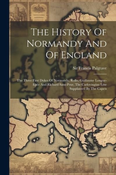 Cover for Francis Palgrave · History of Normandy and of England (Book) (2023)