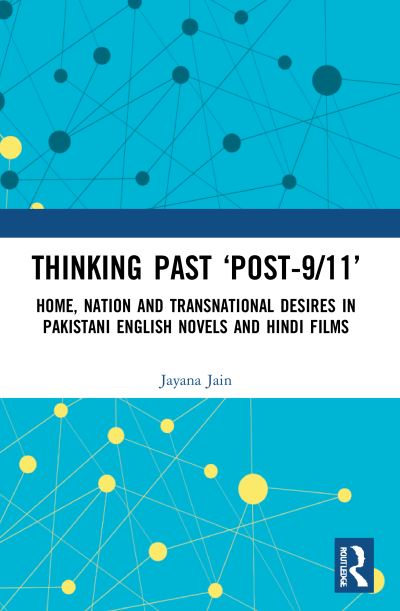 Cover for Jain, Jayana (University of Munster, Germany) · Thinking Past ‘Post-9/11’: Home, Nation and Transnational Desires in Pakistani English Novels and Hindi Films (Paperback Book) (2023)