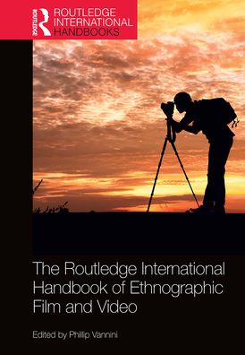 Cover for Vannini, Phillip (Royal Roads University, Canada) · The Routledge International Handbook of Ethnographic Film and Video - Routledge International Handbooks (Paperback Book) (2021)