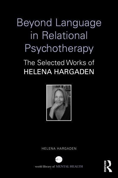 Cover for Helena Hargaden · Beyond Language in Relational Psychotherapy: The Selected Works of Helena Hargaden - World Library of Mental Health (Hardcover bog) (2023)