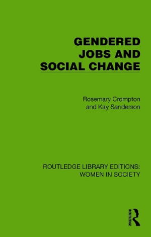 Rosemary Crompton · Gendered Jobs and Social Change - Routledge Library Editions: Women in Society (Hardcover Book) (2024)