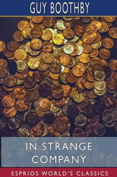 In Strange Company (Esprios Classics) - Guy Boothby - Books - Blurb - 9781034022213 - June 26, 2024