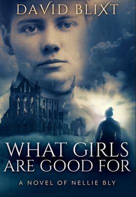 What Girls Are Good For - David Blixt - Books - Blurb - 9781034233213 - December 21, 2021